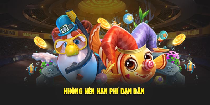 Không nên han phí đạn bắn