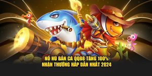 Nổ hũ bắn cá QQ88 tặng 100%