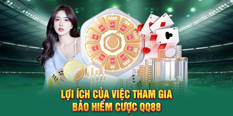 Lợi ích của việc tham gia Bảo Hiểm Cược QQ88